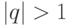 |q|>1