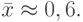 \bar {x}  \approx  0, 6.