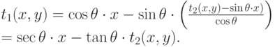 t_1(x, y) = \cos \theta \cdot x - \sin \theta \cdot \left(\frac{t_2(x, y) - \sin \theta \cdot x)}{\cos \theta} \right) \\
= \sec \theta \cdot x - \tan \theta \cdot t_2(x, y).