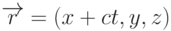 \overrightarrow{r}=(x+ct,y,z)