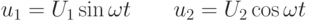 u_{1}=U_{1}\sin\omega t\qquad u_{2}=U_{2}\cos\omega t