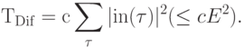 {\rm{T_{Dif} = c}}\sum\limits_\tau  {{\rm{|in}}(\tau )|^2 }( \le cE^2 ).