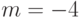 m=-4