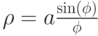 \rho=a\frac{\sin(\phi)}{\phi}