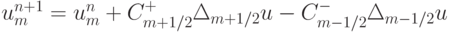 u_m^{n + 1} = u_m^{n} + C_{m + 1/2}^{+}\Delta_{m + 1/2} u - C_{m - 1/2}^{-}\Delta_{m - 1/2} u