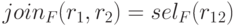 join_F(r_1,r_2)=sel_F(r_1\timesr_2)