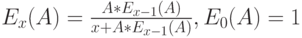 E_x(A)=\frac{A*E_{x-1}(A)}{x+A*E_{x-1}(A)}, E_0(A)=1