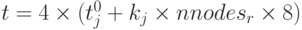 t = 4 \times (t_j^0  + k_j  \times {nnodes}_{r}\times 8)