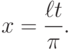 x=\frac{\ell t}{\pi } .
