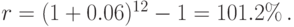 r=(1+0.06)^{12}-1=101.2\%\,.