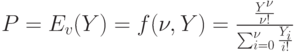 P=E_v (Y) = f (\nu,Y)=\frac{\frac{Y^{\nu }}{\nu !}}{\sum\nolimits_{i=0}^{\nu} \frac{Y_i}{i !}}