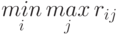 \mathop{min}\limits_i \mathop{max}\limits_j r_{ij}