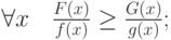 \forall x\quad\frac{F(x)}{f(x)}\ge\frac{G(x)}{g(x)};