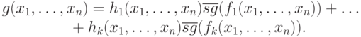 g(x_1,\ldots, x_n)=h_1(x_1,\ldots,x_n) \overline{sg}(f_1(x_1,\ldots,x_n)) +\ldots\\
\hspace*{3cm}+ h_k(x_1,\ldots,x_n) \overline{sg}(f_k(x_1,\ldots,x_n)).\\