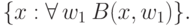 \{x:  \forall\, w_1\: B(x,w_1)\}.