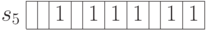 \begin{array}{c|c|c|c|c|c|c|c|c|c|c|}
\cline{2-11}
s_5 & & & 1 & & 1 & 1 & 1 &   & 1 & 1 \\
\cline{2-11}
\end{array}