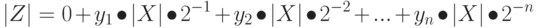 \left |Z\right | = 0 + y_1\bullet\left |X\right |\bullet 2^{-1} + y_2\bullet \left |X\right | \bullet2^{-2} + ... + y_n \bullet \left |X\right |\bullet 2^{-n}