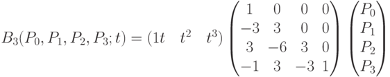 B_3(P_0,P_1,P_2,P_3;t)=(1t \quad t^2 \quad t^3)\begin{pmatrix}
1&0&0&0\\
-3&3&0&0\\
3&-6&3&0\\
-1&3&-3&1\end{pmatrix}
\begin{pmatrix}
P_0\\
P_1\\
P_2\\
P_3\end{pmatrix}