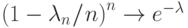 \left(1-{\lambda_n}\mspace{1mu}/\mspace{1mu}{n}\right)^n \to
e^{-\lambda}