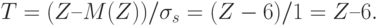 T=(Z – M(Z))/ \sigma_s = (Z-6)/1 = Z – 6.