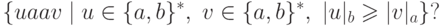 \{ u a a v \mid
 u \in \{a,b\}^* ,\ v \in \{a,b\}^* ,\ | u |_b \geqslant | v |_a \} ?