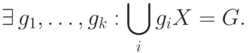 \exists\, g_1,\dots,g_k: \bigcup_i g_iX=G.