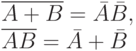 \overline{A + B}= \bar A \bar B,\\
\overline{A B}= \bar A + \bar B