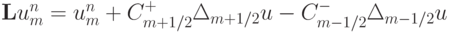 {\mathbf{L}}u_m^{n} = u_m^{n} + C_{{m} + 1/2}^{+}\Delta_{{m} + 1/2}u - C_{{m} - 1/2}^{-}\Delta_{{m} - 1/2} u