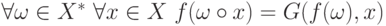 \forall \omega\in X^* \ \forall x\in X\ f(\omega\circ x)
= G(f(\omega),x)