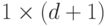 1 \times (d+1)