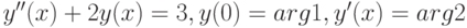 y''(x)+2y(x)=3, y(0)=arg1, y'(x)=arg2