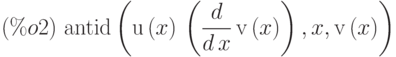 (\%o2)\  \mathrm{antid}\left( \mathrm{u}\left( x\right) \,\left( \frac{d}{d\,x}\,\mathrm{v}\left( x\right) \right) ,x,\mathrm{v}\left( x\right) \right)