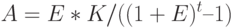 A = E *K / ( ( 1+E) ^{t}  – 1 ) 