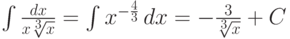 \int\frac {dx}{x\sqrt[3]x} = \int x^{-\frac {4}{3}}\,dx = -\frac {3}{\sqrt[3] x} +C