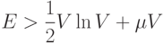 $E>\dfrac{1}{2}V\ln{V}+\mu V$