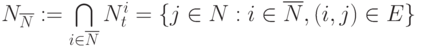 N_{\overline N}:= \bigcap\limits_{i \in \overline N}N^i_t=\lbrace j \in  N: i \in\overline N,(i,j) \in E \rbrace