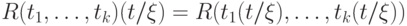 R(t_1,\dots,t_k)(t/\xi)=R(t_1(t/\xi),\dots,t_k(t/\xi))