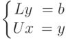 \left\{\begin{matrix}Ly&=b\\Ux&=y\end{matrix}\right