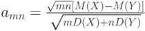 a_{mn}=\frac{\sqrt{mn}[M(X)-M(Y)]}{\sqrt{mD(X)+nD(Y)}} 