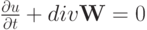 $   \frac{{\partial}u}{{\partial}t} + {div}{\mathbf{W}} = 0
  $