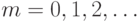 m = 0, 1, 2, \dots
