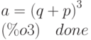 a={\left( q+p\right) }^{3}\\
(\%o3)\quad done