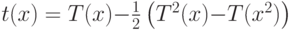 t(x)=T(x){-}\frac{1}{2}
\left(T^{2}(x){-}T(x^{2})\right)