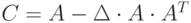 C=A-\Delta\cdot A\cdot A^T