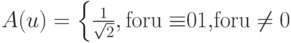A(u) = \left\{ {\matrix{
   {{\textstyle{1 \over {\sqrt 2 }}}\matrix{
   , & {\matrix{
   {{\rm{for}}} & {\matrix{
   {\matrix{
   {\rm{u}} &  \equiv   \cr 
 } } & 0  \cr 
 } }  \cr 
 } }  \cr 
 } } \hfill  \cr 
   {\matrix{
   {{\rm{1}}{\rm{,}}} \hfill & {{\rm{ for}}} \hfill & {{\rm{u}} \ne {\rm{0}}} \hfill  \cr 
 } } \hfill  \cr 
 } } \right.
