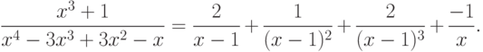 \frac{x^3+1}{x^4-3x^3+3x^2-x}=\frac{2}{x-1}+\frac{1}{(x-1)^2}+\frac{2}{(x-1)^3}+\frac{-1}{x}.