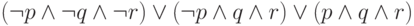 (\lnot p \land \lnot q \land \lnot r) \lor(\lnot p \land q \land r) \lor(p \land q \land r) \phantom{\lor}