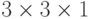3\times 3\times 1