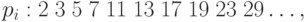 p_i : 2\; 3\; 5\; 7\; 11\; 13\; 17\; 19\; 23\; 29…,