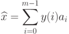 \widehat{x}=\sum_{i=0}^{m-1}y(i)a_i